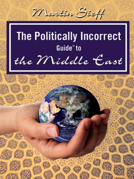 Title details for The Politically Incorrect Guide to the Middle East by Martin Sieff - Available